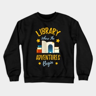 Library Where The Adventures Begin Librarian Crewneck Sweatshirt